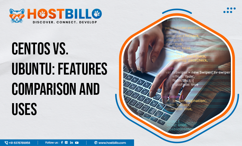 CentOS vs. Ubuntu: Features Comparison and Uses